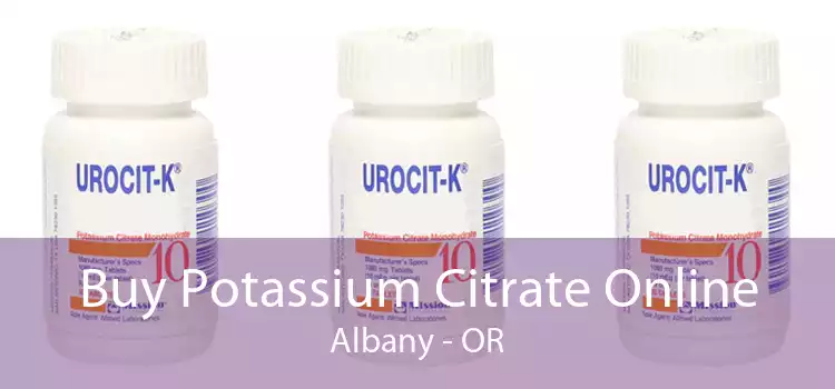 Buy Potassium Citrate Online Albany - OR