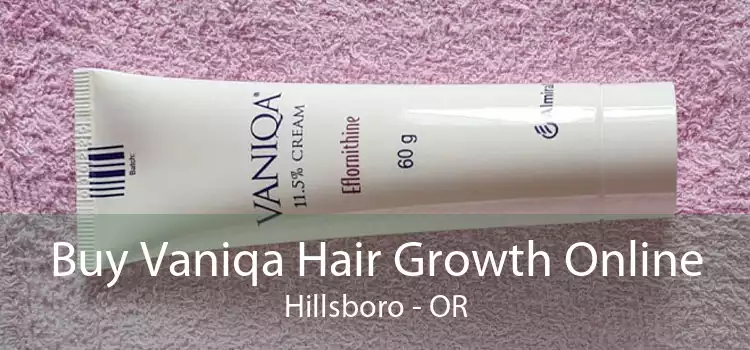 Buy Vaniqa Hair Growth Online Hillsboro - OR